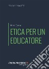 Etica per un educatore libro di Conte Mino