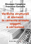 Verifiche strutturali di elementi in cemento armato soggetti a corrosione libro