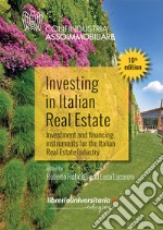 Investing in Italian Real Estate. Investment and financing instruments for the Italian Real Estate Industry libro