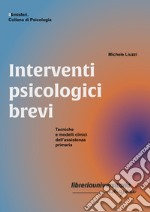 Interventi psicologici brevi. Tecniche e modelli clinici dell'assistenza primaria libro