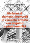 Rinforzo di elementi strutturali in cemento armato con angolari e piatti metallici libro di Campione Giuseppe