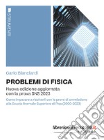 Problemi di fisica. Nuova edizione aggiornata con la prova SNS 2023 libro