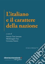 L'italiano e il carattere della nazione. Indagini critiche e percorsi letterari tra culto della tradizione e modernità