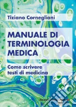 Manuale di terminologia medica. Come scrivere testi di medicina