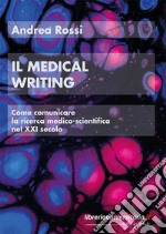 Il medical writing. Come comunicare la ricerca medico-scientifica nel XXI secolo libro