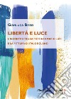 Libertà e luce. L'incontro tra la poesia di Mario Luzi e la pittura di Italo Bolano libro di Bisso Gianluca