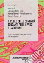 Il ruolo delle comunità educanti per l'affido e l'adozione. Ricerche, esperienze e prospettive sull'accoglienza libro