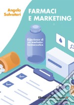 Farmaci e marketing. Esperienze di un marketer farmaceutico libro