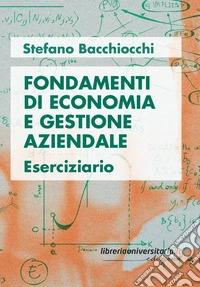 Fondamenti di economia e gestione aziendale. Eserciziario libro