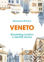 Veneto. Storytelling turistico e identità storica libro