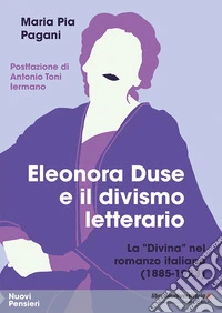 Eleonora Duse e il divismo letterario. La «Divina» nel romanzo italiano (1885-1923) libro