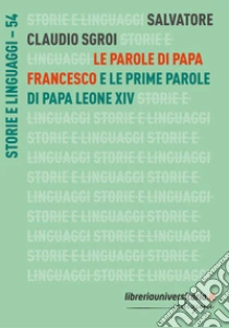 Le parole di papa Francesco. E le prime parole di papa Leone XIV