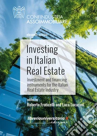 Investing in Italian Real Estate. Investment and financing instruments for the Italian Real Estate Industry libro