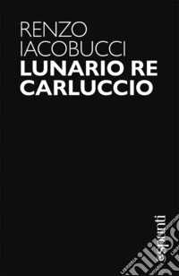 Lunario re Carluccio libro