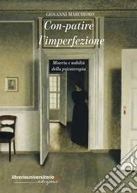 Con-patire l'imperfezione. Miseria e nobiltà della psicoterapia libro