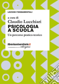 Psicologia a scuola. Un percorso pratico-teorico libro