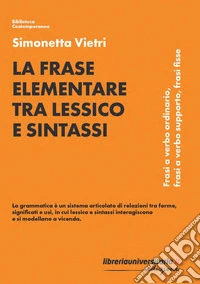 La frase elementare tra lessico e sintassi. Frasi a verbo ordinario, frasi a verbo supporto, frasi fisse libro