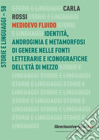 Medioevo fluido. Identità, androginia e metamorfosi di genere nelle fonti letterarie e iconografiche dell'età di mezzo