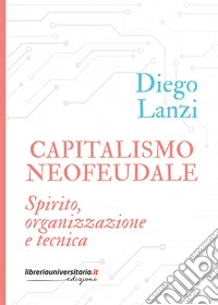 Capitalismo neofeudale. Spirito, organizzazione e tecnica
