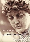 La lealtà dell'amore libro di Rigamonti Enrico