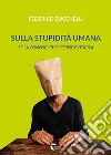 Sulla stupidità umana. Se la conosci forse puoi evitarla libro di Zucchelli Federico