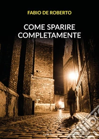Come sparire completamente libro