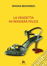 La vendetta mi renderà felice