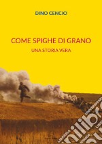 Come spighe di grano. Una storia vera