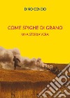 Come spighe di grano. Una storia vera libro di Cencio Dino