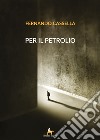 Per il petrolio libro