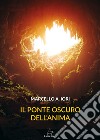 Il ponte oscuro dell'anima libro di Iori Marcello Aldo