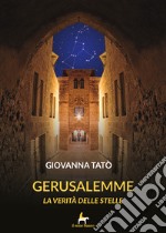 Gerusalemme. La verità delle stelle libro