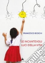 Le incantevoli luci della vita libro