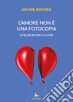 L'amore non è una fotocopia. Istruzioni per il cuore libro