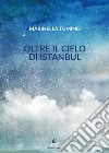 Oltre il cielo di Istanbul libro
