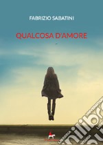 Qualcosa d'amore libro