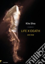 Life x death. Day one. Ediz. italiana libro