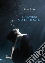 S-heaven: sea of heaven. Ediz. italiana libro