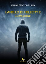 L'evasione. L'anello di HellCity. Vol. 2 libro