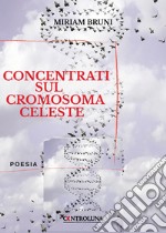 Concentrati sul cromosoma celeste libro