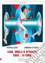 Ciao, single o sposata? Chat... si gira! libro