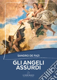 Gli angeli assurdi libro