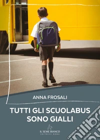 Tutti gli scuolabus sono gialli libro