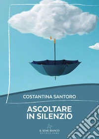 Ascoltare in silenzio libro