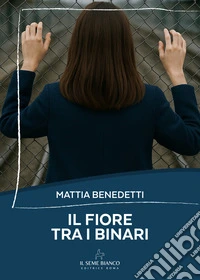 Il fiore tra i binari libro