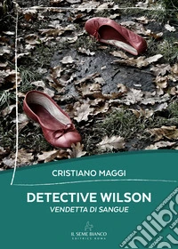 Detective Wilson. Vendetta di sangue libro