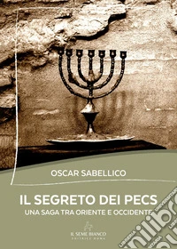 Il segreto dei Pecs. Una saga tra Oriente e Occidente libro
