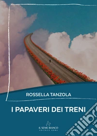 I papaveri dei treni libro