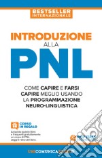 Introduzione alla PNL. Come capire e farsi capire meglio usando la Programmazione Neuro-Linguistica libro