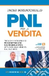 PNL per la vendita. Tecniche e strategie di programmazione neuro-linguistica apllicata alla vendita e al business libro di Borzacchiello Paolo
